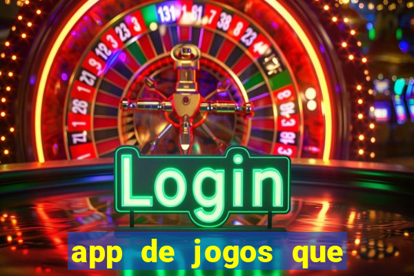 app de jogos que ganha dinheiro de verdade